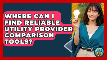 Where Can I Find Reliable Utility Provider Comparison Tools? - Your Utilities Hub