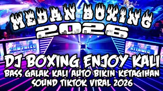 DJ MEDAN BOXING FULL BASS 🔥 DJ BOXING ENJOY KALI | SOUND TIKTOK VIRAL TERBARU 2026