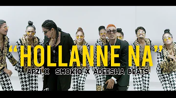 Apzi - Hollanne Na Ft. Smokio & Adeesha Beats ( Official Music Video )