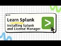 Learn Splunk - 01 - Installing Splunk and Setting Up the License Manager