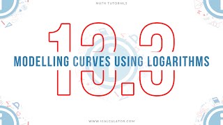 13.3 - Modelling Curves using Logarithms