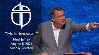 August 8, 2021 | Neal Jeffrey | He Is Enough! | John 6:1-15 | Sunday Sermon