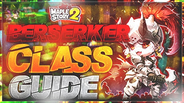 MapleStory 2 - Berserker Class Guide
