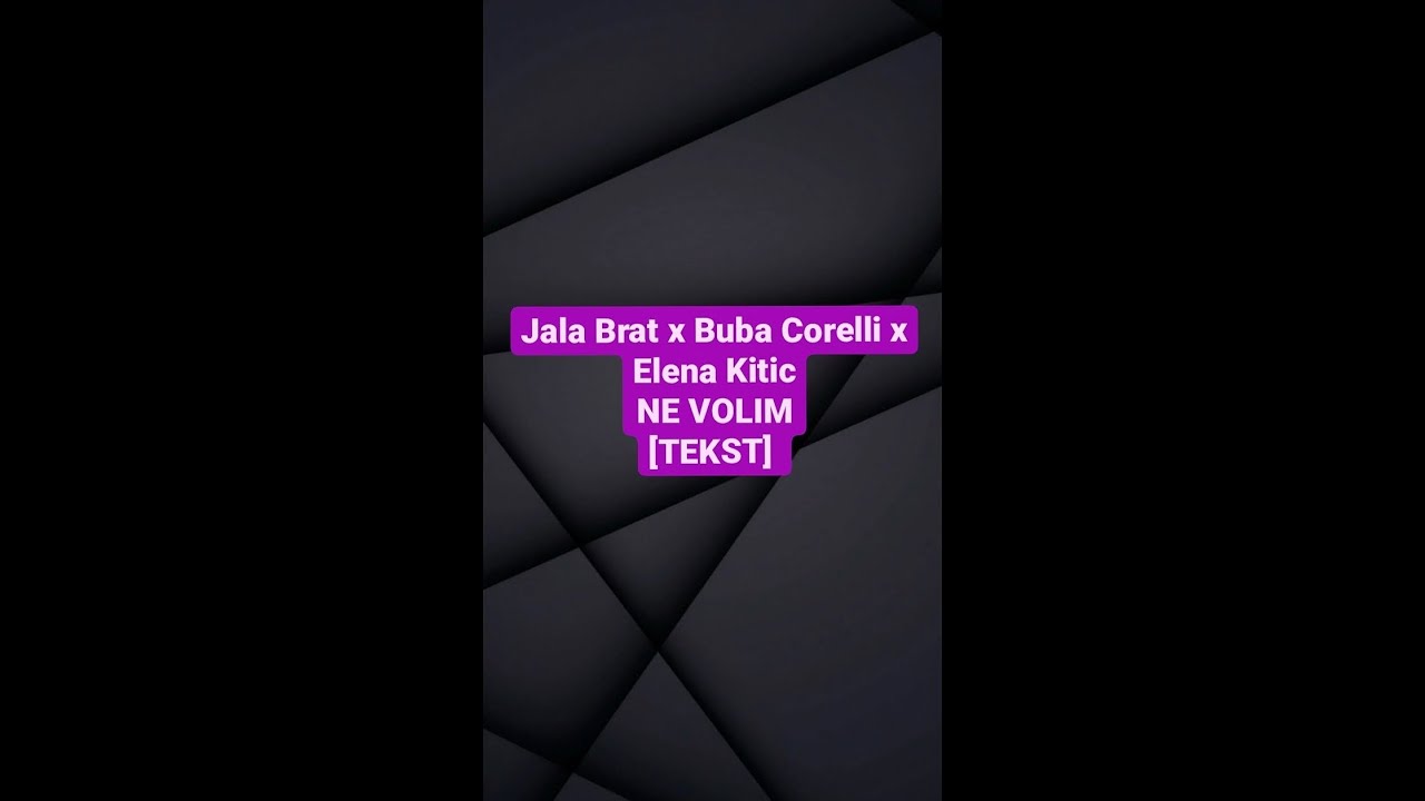 Jala Brat x Buba Corelli x Elena Kitic - Ne Volim[Tekst]#jalabrat #bubacorelli #elenakitic #nevolim