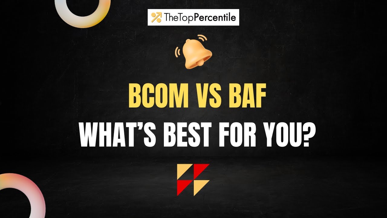 BCom vs BAF Explained – Subjects, Scope, Salary | The Top Percentile