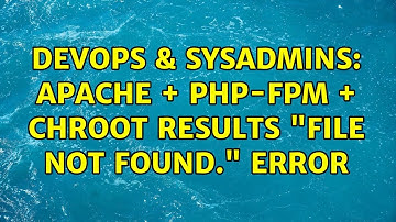 DevOps & SysAdmins: Apache + PHP-FPM + chroot results "File not found." error