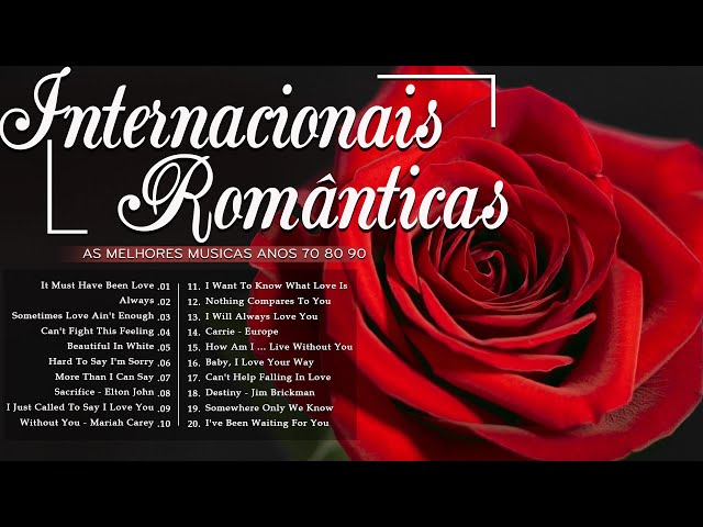 AS 25 MAIS APAIXONADAS INTERNACIONAIS - ROMÂNTICAS INTERNACIONAIS-Best Romantic Songs In English class=