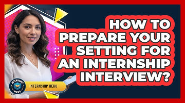 How To Prepare Your Setting For An Internship Interview?