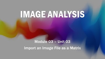 Module 03 - Unit 03: Import an Image File as a Matrix