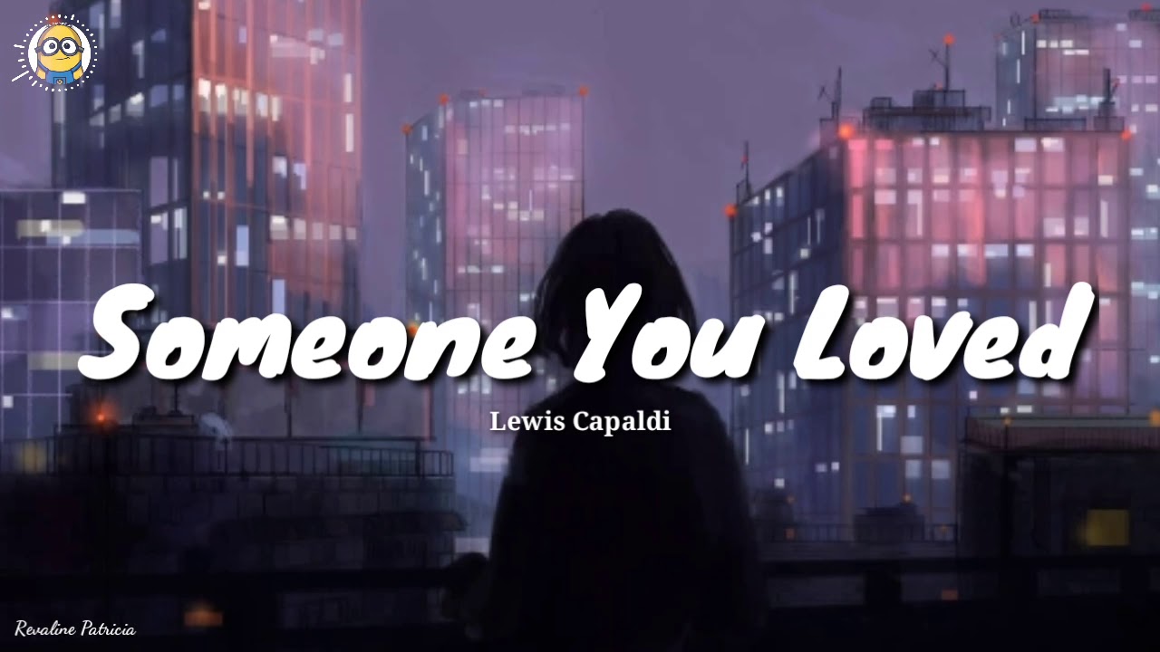Lewis Capaldi ~ Someone You Loved (Lyrics dan Terjemahan  