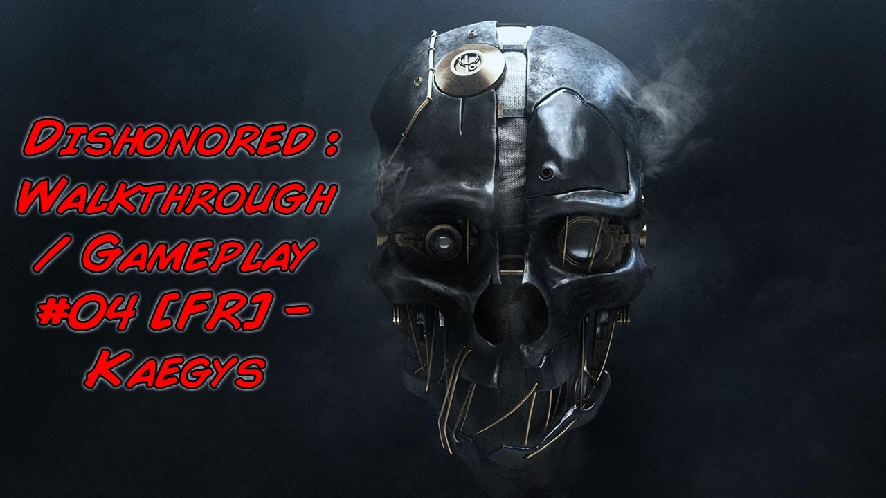 Dishonored : Walkthrough / Playthrough #04 [FR] - Kaegys - visite chez le docteur