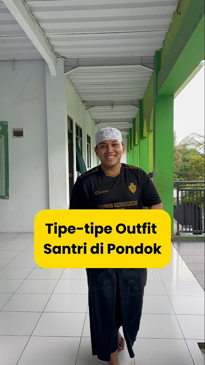 Kamu Tipe santri yang mana nih? #santri #pondokpesantren #tipetipe #oufit #albahjah #buyayahya