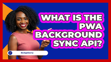 What Is The PWA Background Sync API? - Be App Savvy
