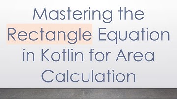 Mastering the Rectangle Equation in Kotlin for Area Calculation