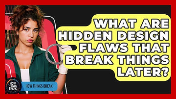 What Are Hidden Design Flaws That Break Things Later? - How Things Break