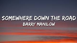 Barry Manilow - Somewhere Down The Road (Lyrics)