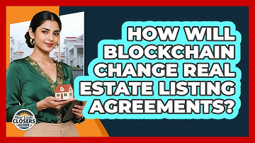 How Will Blockchain Change Real Estate Listing Agreements? - Real Estate Closers Guide