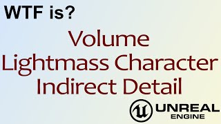 Wtf Is? Volume - Lightmass Character Indirect Detail In Unreal Engine 4