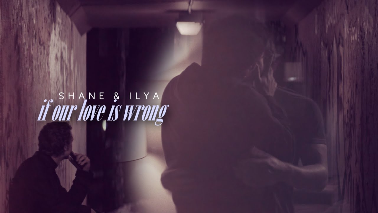 [Shane & Ilya] ✘ If our love is wrong, I don't ever wanna be right. (+1x05) @justcallmemichelle712
