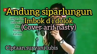 andung siparlungun (imbok di dolok)cover arif nasty#lagutapsel #lagumandailing #