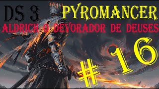 DS 3 - Pyromancer | # 16 - Aldrich o Devorador de Deuses e Dançarina do Vale Boreal !!!