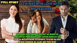 FULL STORY | I THINK I'M IN LOVE WITH MY TEACHER