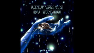 Aziz x Yazzi - Unutamam Bu Günleri (Lyrics Video) Resimi