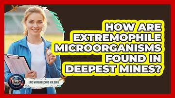 How Are Extremophile Microorganisms Found In Deepest Mines? - Epic World Record Holders