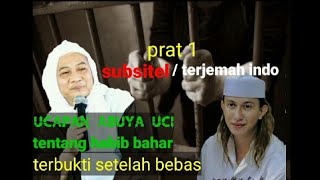 UCAPAN ABUYA UCI TENTANG HABIB BAHAR KELUAR DARI PENJARA terjemah bahasa indonesia