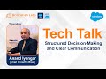Tech Talks | Structured Decision-Making and Clear Communication | Salesforce