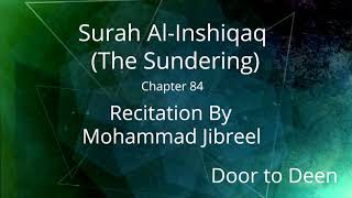 Surah Al-Inshiqaq (The Sundering) Mohammad Jibreel Quran Recitation