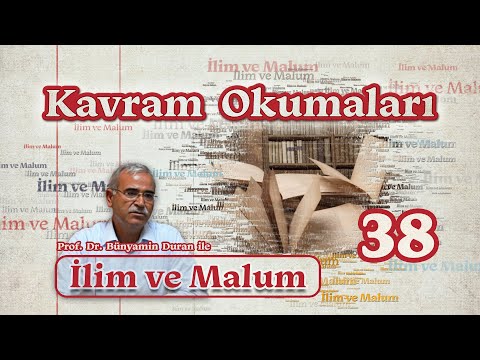 İlim ve Malum - Prof. Dr. Bünyamin Duran | Kavram Okumaları-38