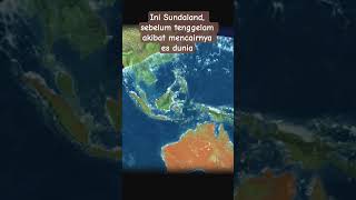 Ini Sundaland, sebelum tenggelam akibat mencairnya es dunia