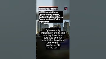 MGM Resorts Faces Cybersecurity Breach, System Shutdown Raises Concerns about Visitor Experience