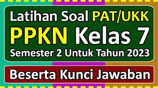 Latihan Soal PAT/UKK PPKN Kelas 7 Semester 2 Tahun 2023 Beserta Kunci Jawabannya