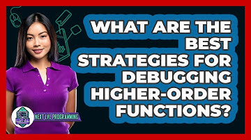 What Are The Best Strategies For Debugging Higher-order Functions? - Next LVL Programming