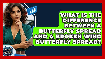 What Is The Difference Between A Butterfly Spread And A Broken Wing Butterfly Spread?
