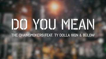 Do You Mean - The Chainsmokers (Official Lyric Video) feat. Ty Dolla $ign & Bülow