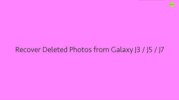 Recover Deleted Photos from Samsung Galaxy J3 / J5 / J7