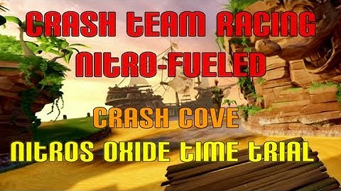 Crash Team Racing Nitro-Fueled - Crash Cove Nitros Oxide Time Trial