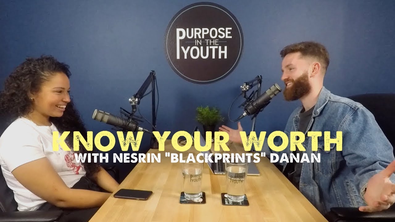 Know Your Worth with Nesrin "Blackprints" Danan | Ep: 73 | Purpose in the Youth