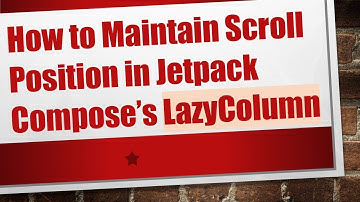 How to Maintain Scroll Position in Jetpack Compose’s LazyColumn