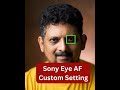 Sony Eye Autofocus Custom Setting | Tamil Photography Tutorials