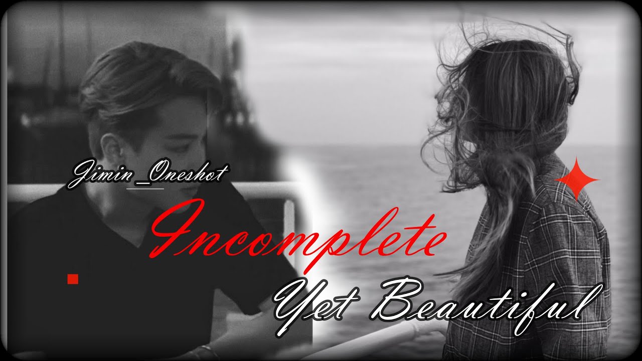 INCOMPLETE YET BEAUTIFUL [Sad]||Jimin One-shot - YouTube
