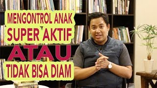Cara Mengatasi Anak Aktif dan Tidak Bisa Diam | PelatihanParenting.com