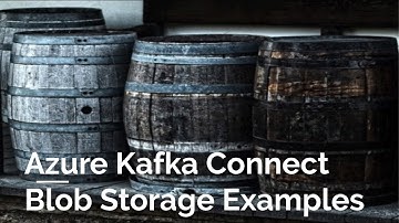 Azure Blob Storage with Kafka Connect -- Both Sinks and Sources.  With Catchy Intro Tunes.