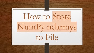 How to Store NumPy ndarrays to File
