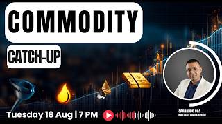 Commodity Catch Up - 18 August 2026