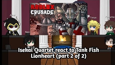 Isekai quartet react to tankfish Lionhearts: Crusade Experience (part 2 of 2)