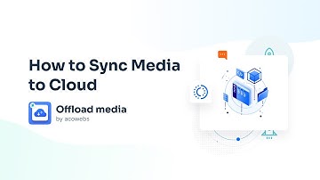 How to Sync Media to Cloud | | Offload Media –  Cloud Storage by Acowebs